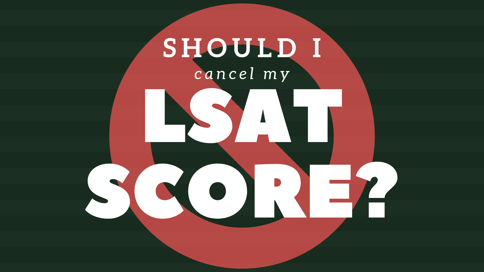 should-i-cancel-my-lsat-score-lawschooli