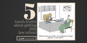 5 harsh truths about getting into law school