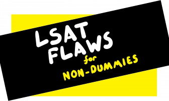 LSAT LR Flaw Questions For Non-Dummies