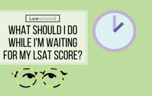 What Should I Do While I’m Waiting For My LSAT Score? waiting for lsat score