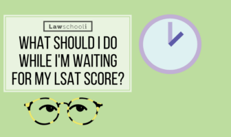 What Should I Do While I’m Waiting For My LSAT Score? waiting for lsat score
