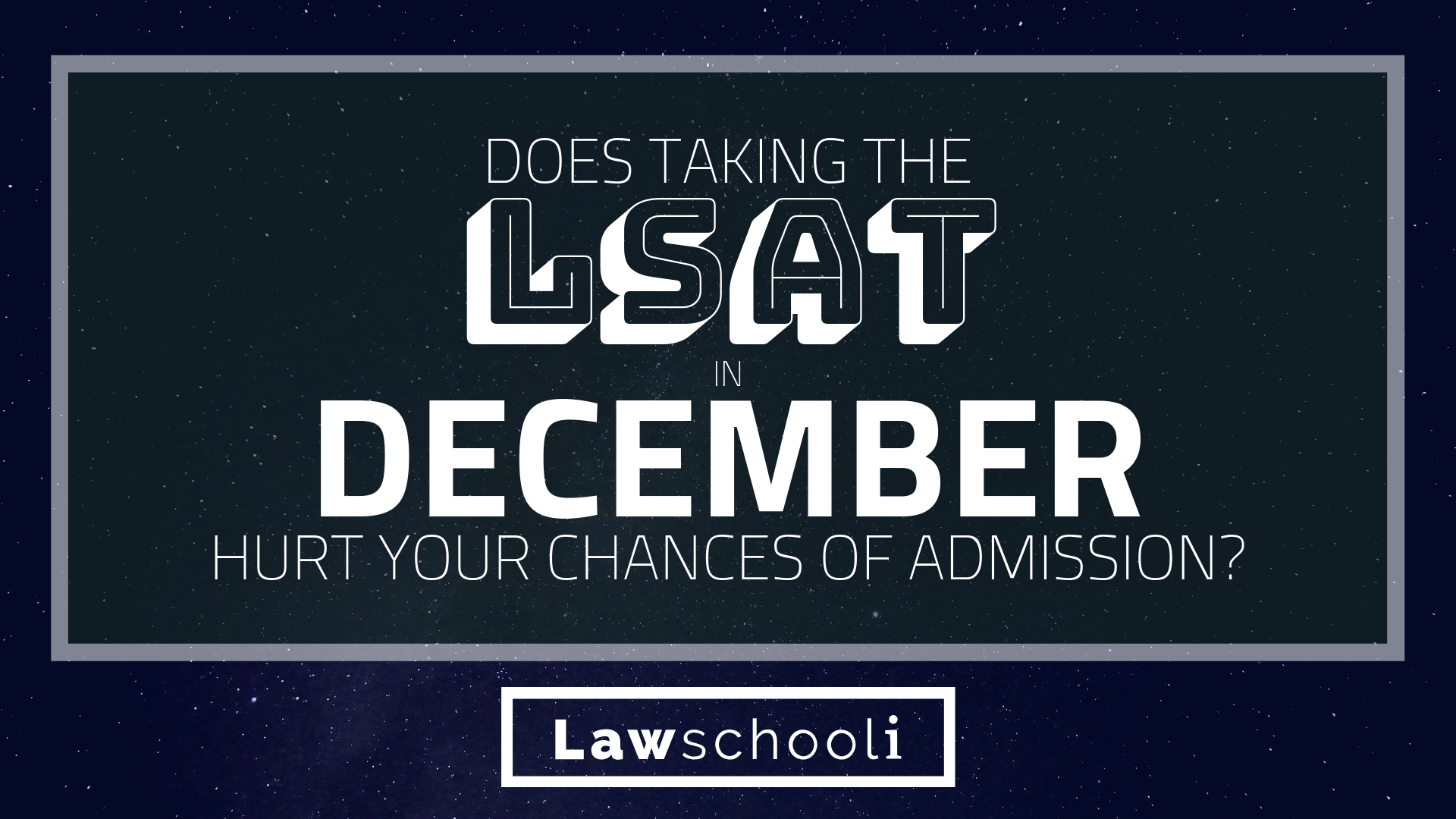 Does Taking The LSAT In December Hurt Your Chances Of Admission ...