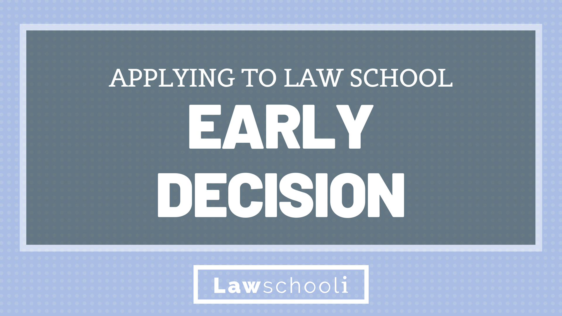 Introduction To Early Decision and ED Deadlines For The Top 14 Law