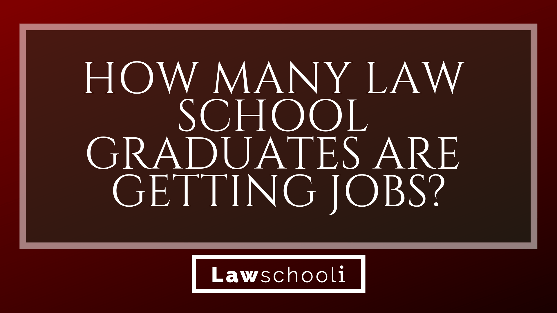 how-many-law-school-graduates-are-getting-jobs-lawschooli