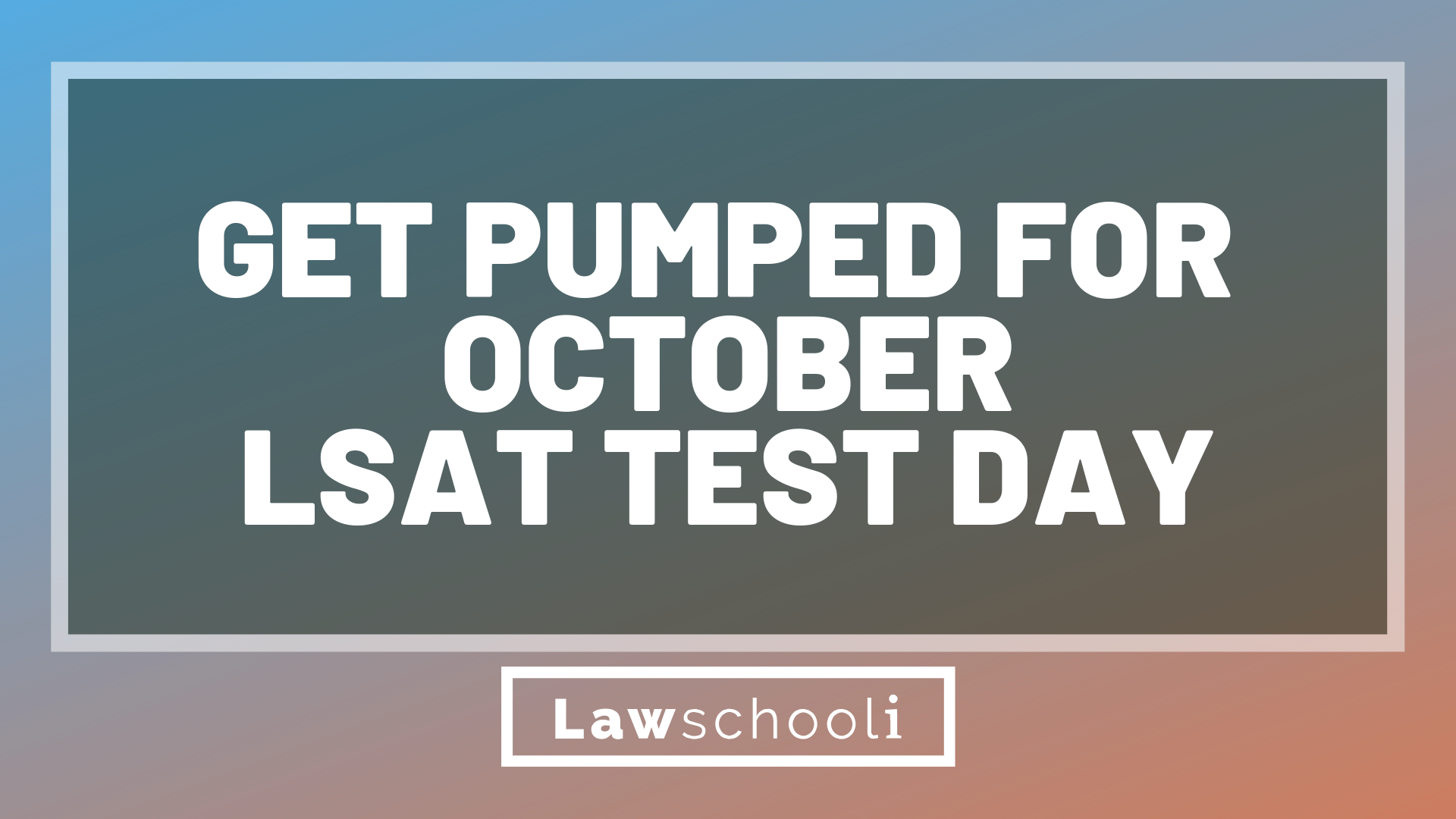 Get Pumped For October LSAT Test Day LawSchooli